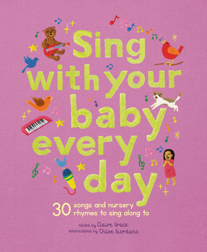 Sing With Your Baby Every Day: 30 classic nursery rhymes to sing aloud (Stitched Storytime)