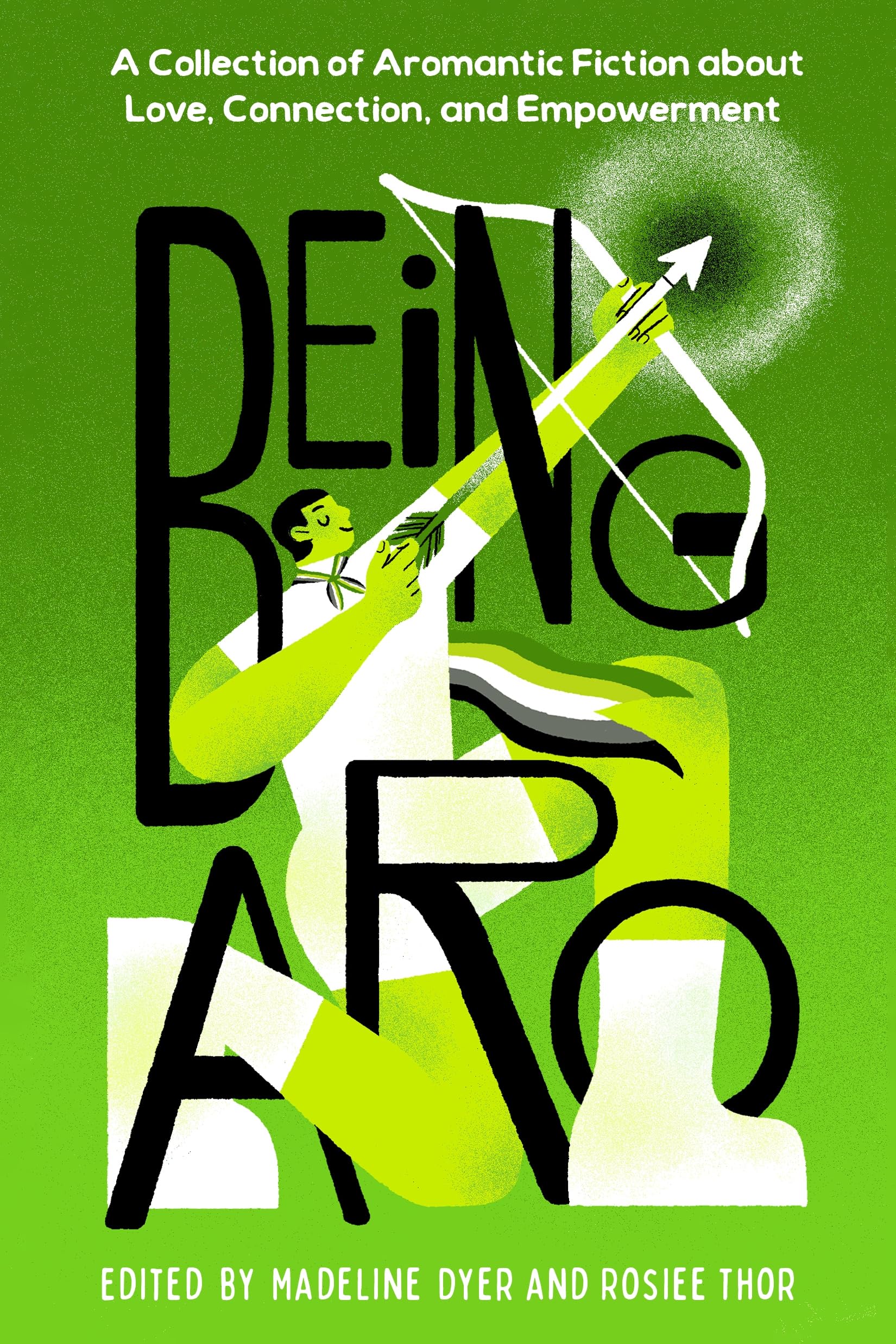Being Aro: A Collection Of Aromantic Fiction About Love, Connection, And Empowerment