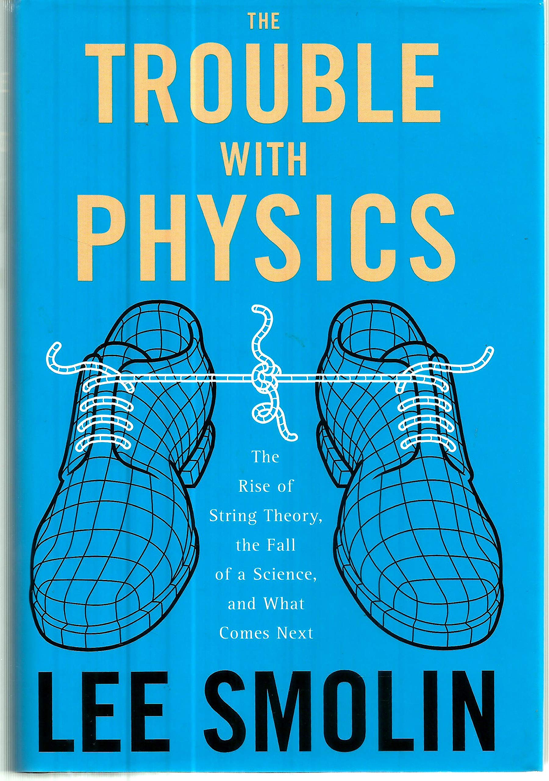 The Trouble With Physics: The Rise Of String Theory, The Fall Of A Science, And What Comes Next,Used