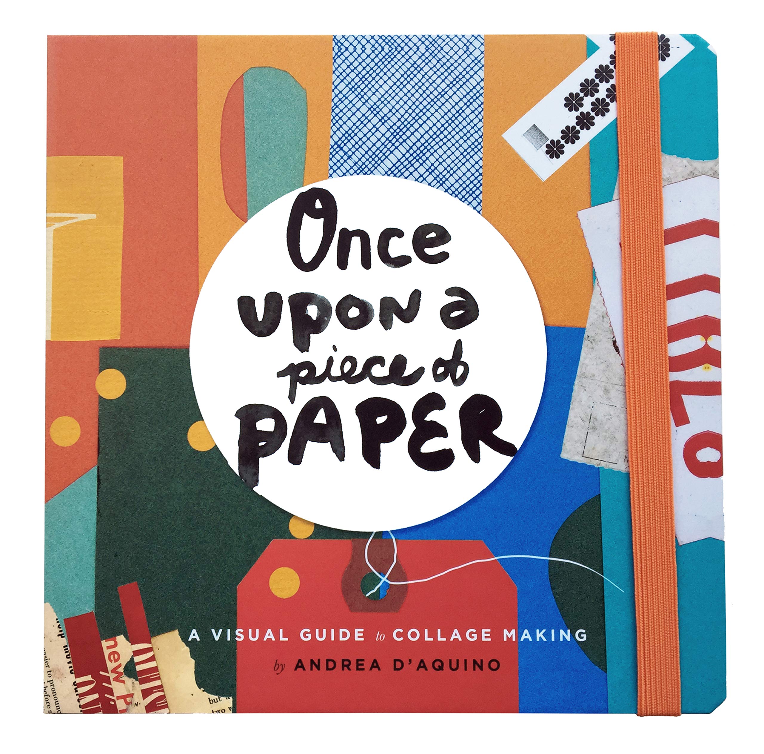 Once Upon a Piece of Paper: A Visual Guide to Collage Making,Used