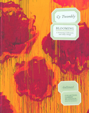 Cy Twombly. Blooming: A Scattering of Blossoms and Other Things,Used