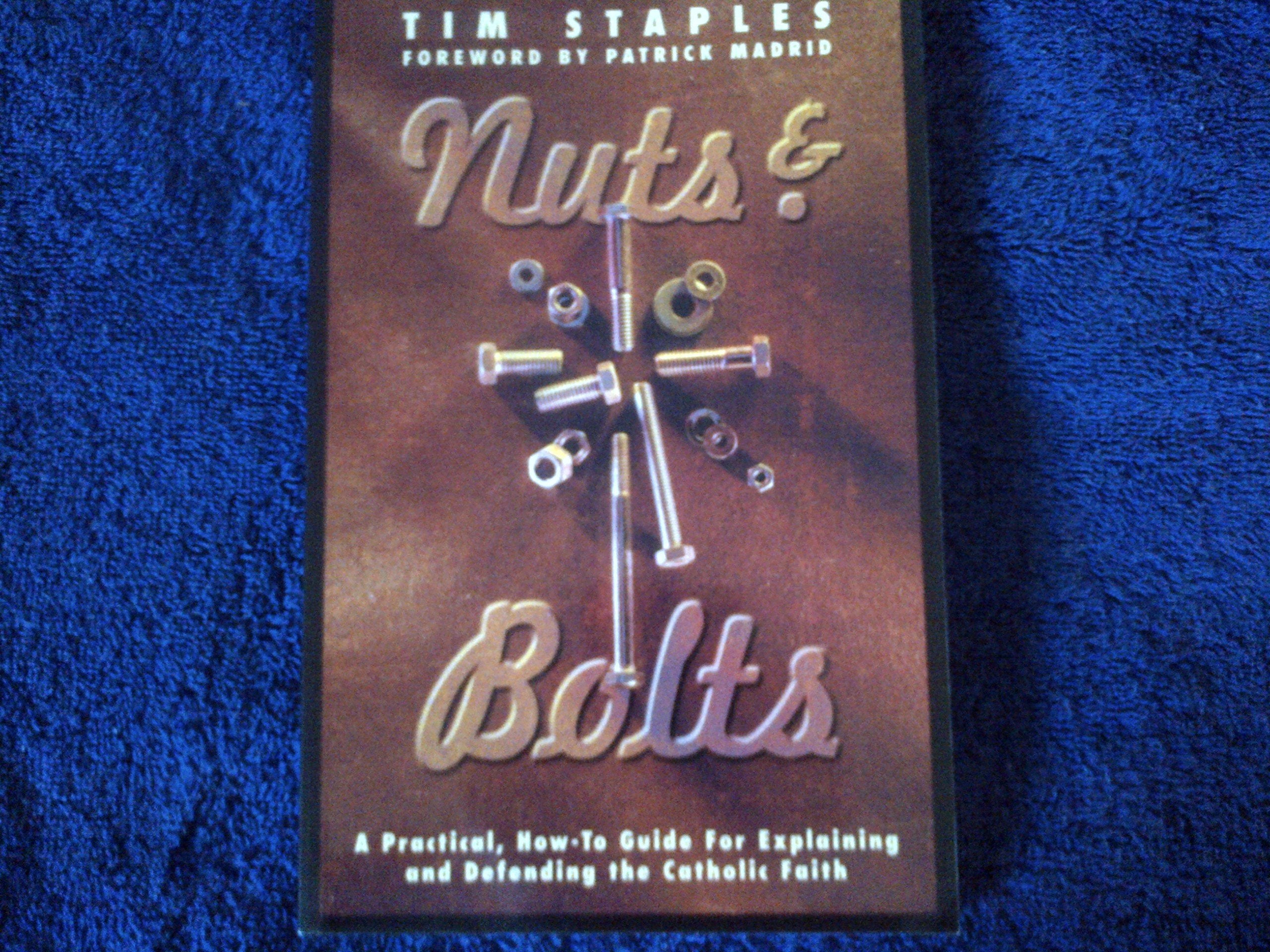 Nuts & Bolts: A Practical, HowTo Guide for Explaining & Defending the Catholic Faith,Used