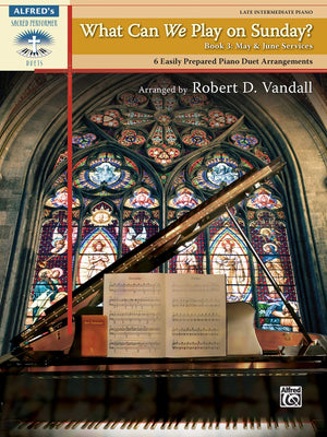 What Can We Play on Sunday? May & June Services , Bk 3: 6 Easily Prepared Piano Duet Arrangements (Alfred's Sacred Performer Due,Used