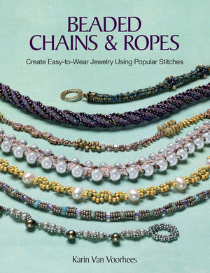 Beaded Chains & Ropes: Create Easytowear Jewelry Using Popular Stitches
