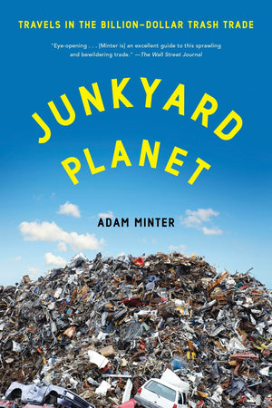 Junkyard Planet: Travels In The Billiondollar Trash Trade