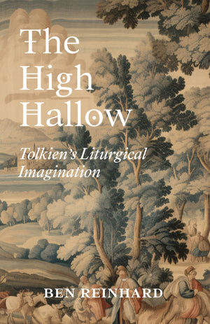 The High Hallow: Tolkiens Liturgical Imagination