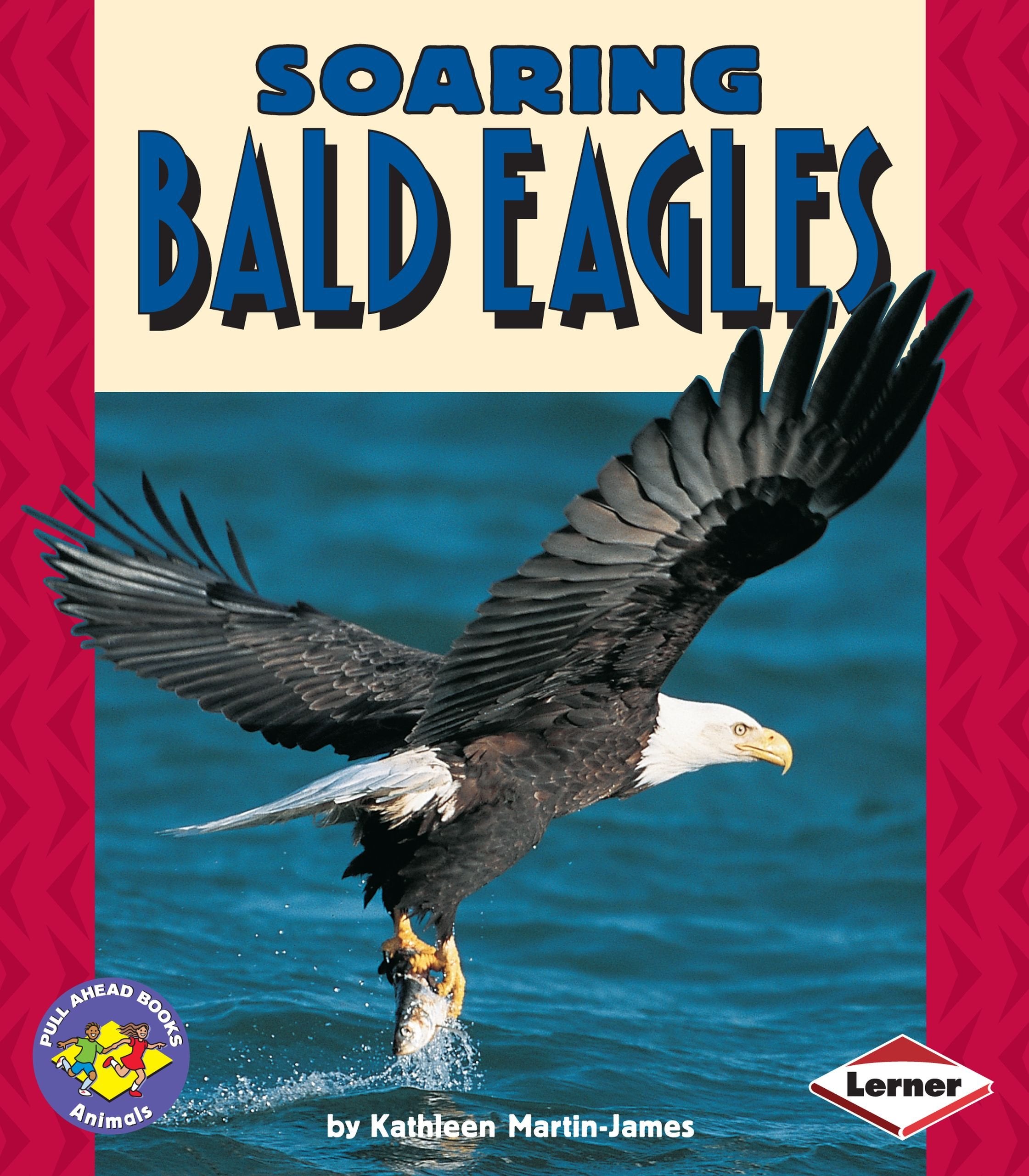 Soaring Bald Eagles (Pull Ahead Books  Animals),New