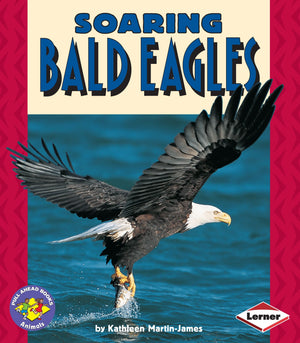 Soaring Bald Eagles (Pull Ahead Books  Animals),Used