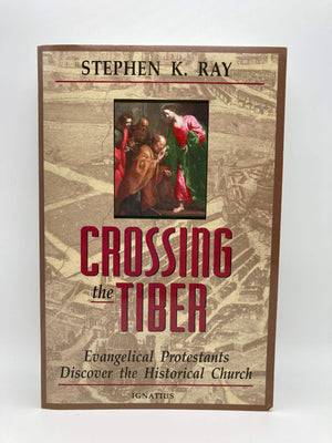 Crossing the Tiber: Evangelical Protestants Discover the Historical Church,Used