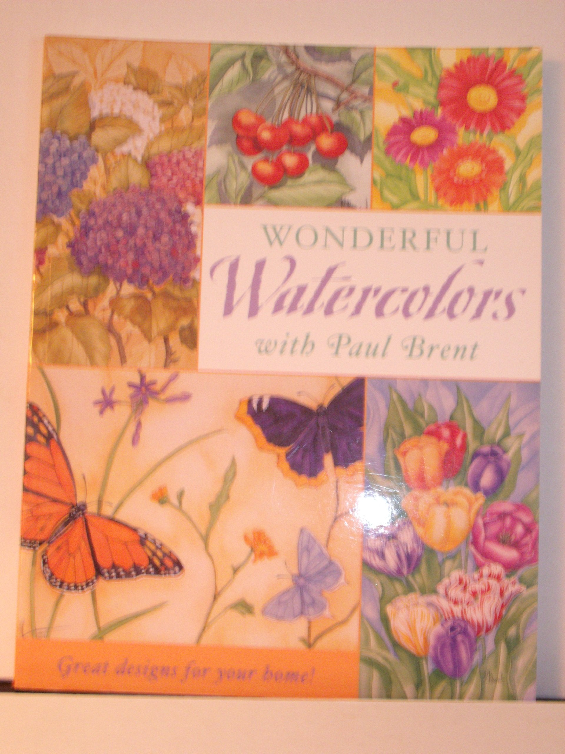 Wonderful Watercolors With Paul Brent: Great Designs for Your Home!,Used