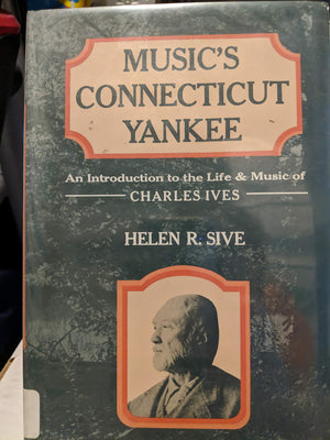 Music's Connecticut Yankee: An introduction to the life and music of Charles Ives,Used