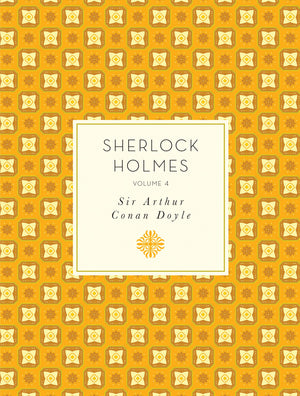 Sherlock Holmes: Volume 4 (Knickerbocker Classics)