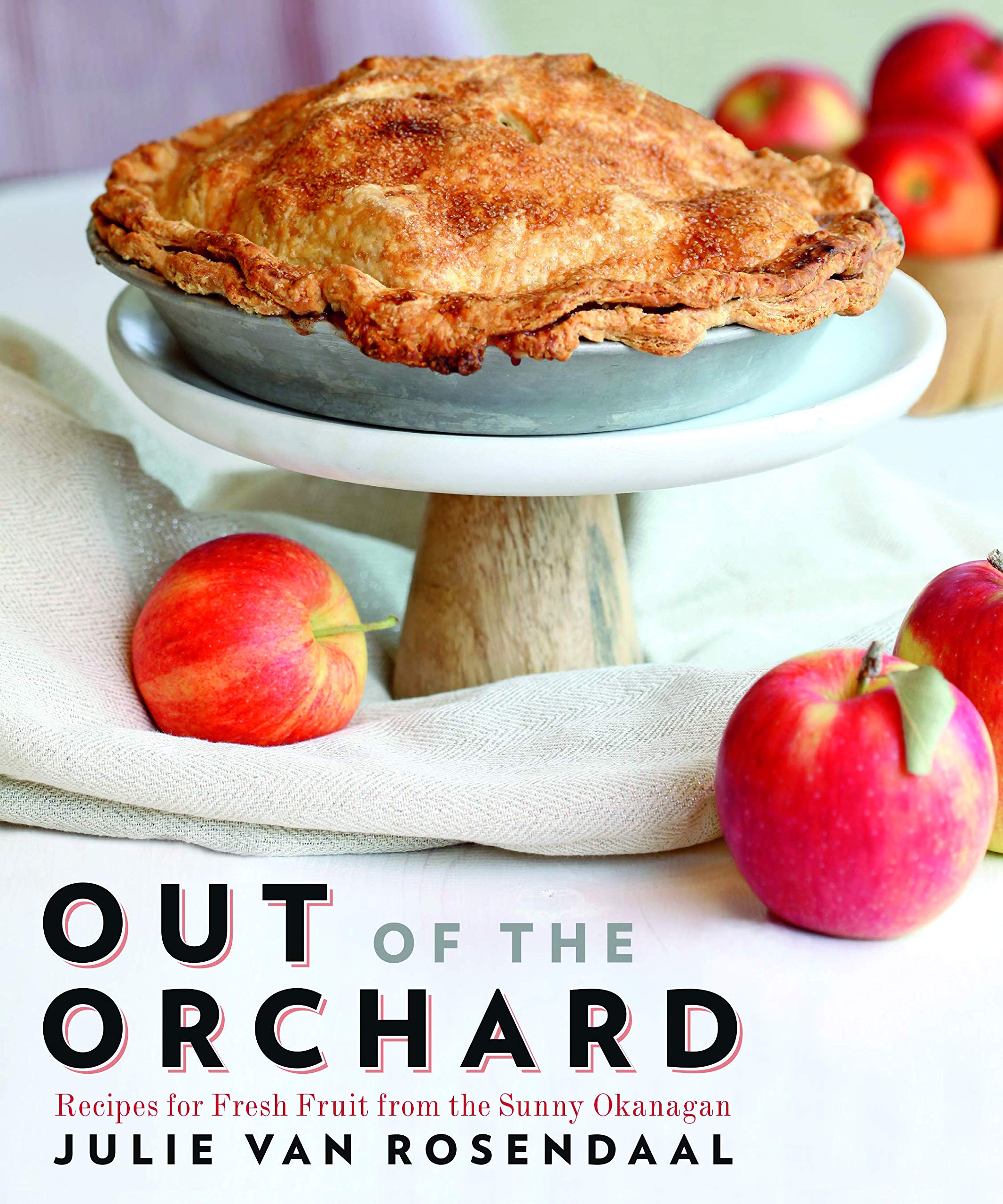 Out of the Orchard: Recipes for Fresh Fruit from the Sunny Okanagan,Used