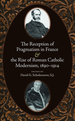 The Reception Of Pragmatism In France And The Rise Of Roman Catholic Modernism, 18901914,Used