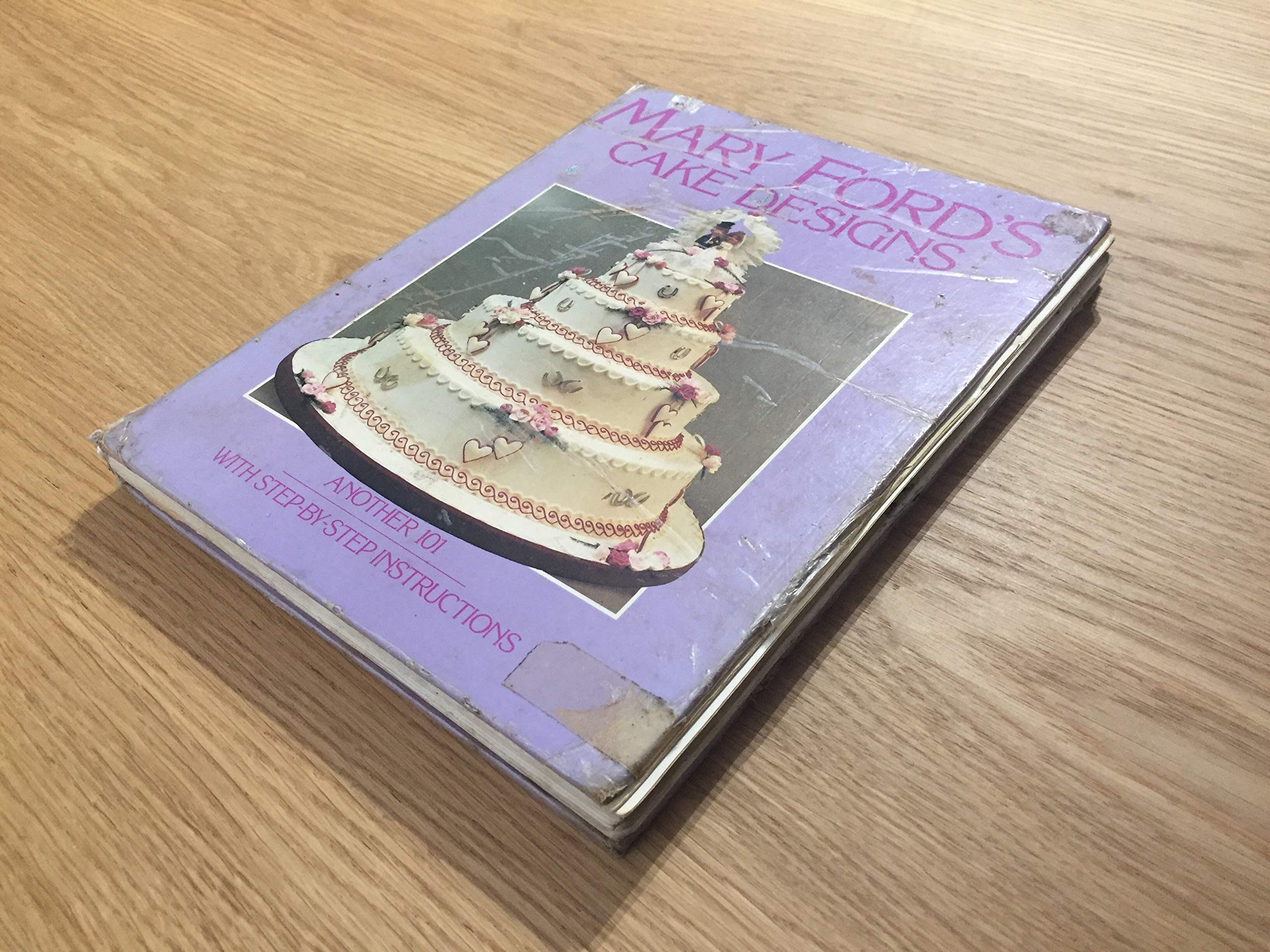 Mary Ford's Cake Designs: Another 101 With StepByStep Instructions,Used