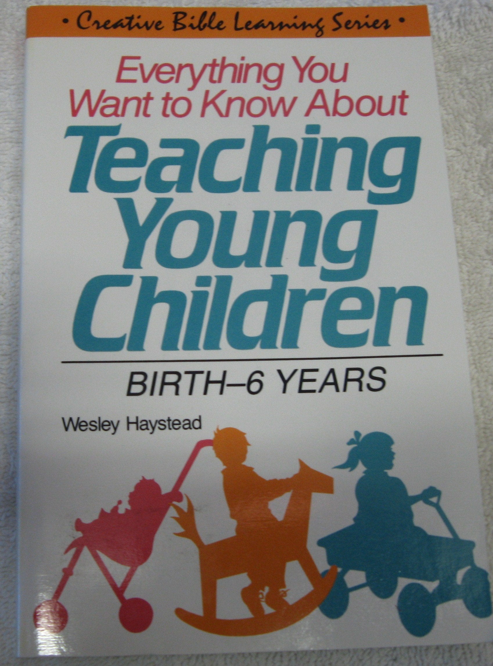 Everything You Want to Know About Teaching Young Children: Birth6 Years,Used