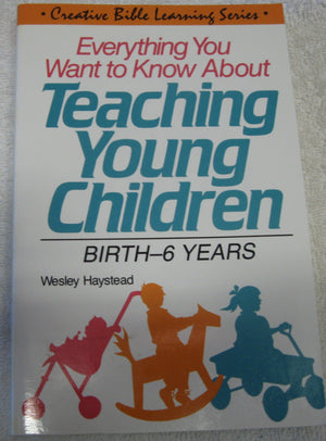 Everything You Want to Know About Teaching Young Children: Birth6 Years,Used