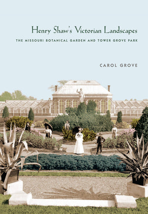 Henry Shaw's Victorian Landscapes: The Missouri Botanical Garden and Tower Grove Park,Used