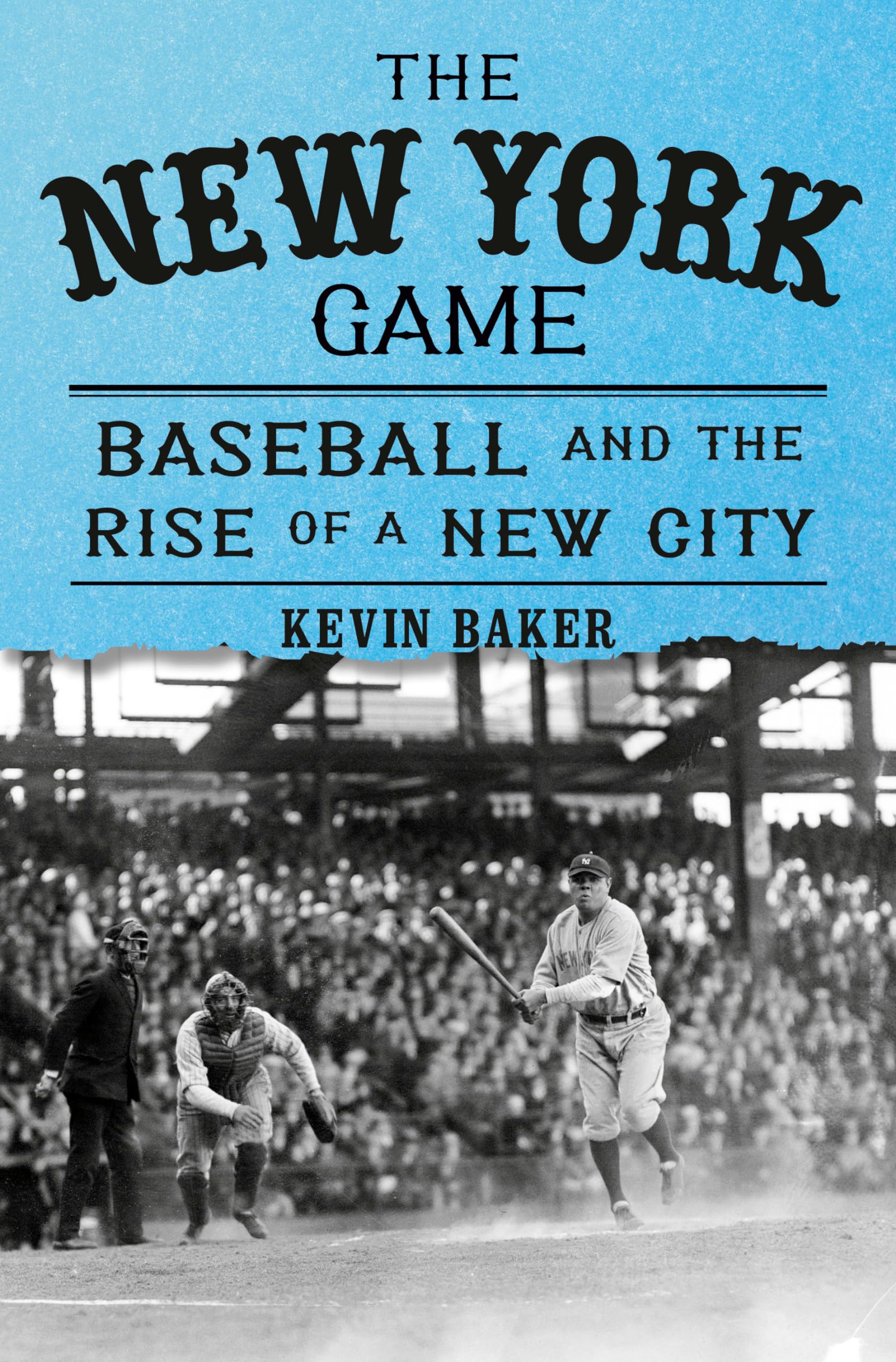 The New York Game: Baseball And The Rise Of A New City