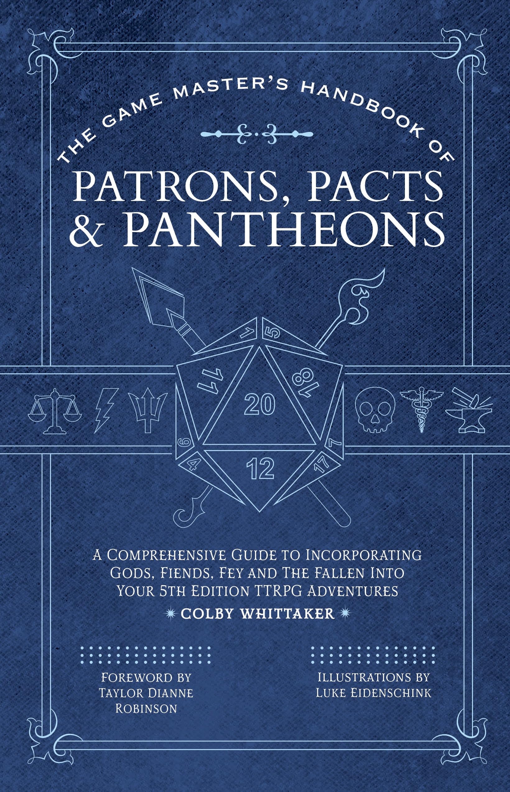The Game MasterS Handbook Of Patrons, Pacts & Pantheons: A Comprehensive Guide To Incorporating Gods, Fiends, Fey And The Fall