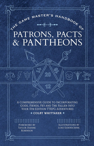 The Game MasterS Handbook Of Patrons, Pacts & Pantheons: A Comprehensive Guide To Incorporating Gods, Fiends, Fey And The Fall