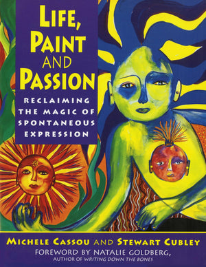 Life, Paint and Passion: Reclaiming the Magic of Spontaneous,New