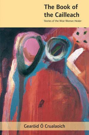 The Book of the Cailleach: Stories of the Wise Woman Healer,New