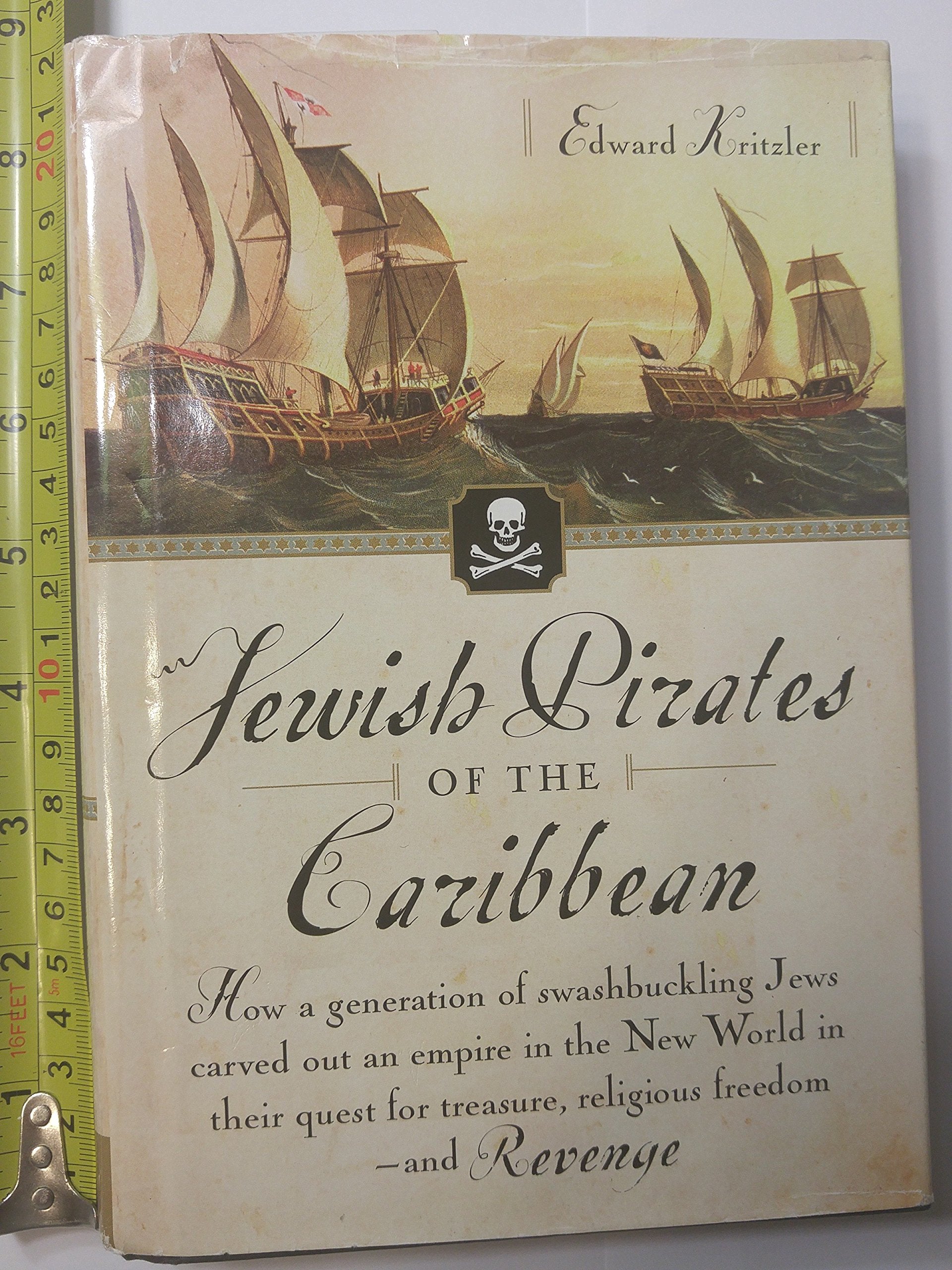 Jewish Pirates of the Caribbean: How a Generation of Swashbuckling Jews Carved Out an Empire in the New World in Their Quest for,Used