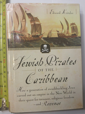 Jewish Pirates of the Caribbean: How a Generation of Swashbuckling Jews Carved Out an Empire in the New World in Their Quest for,Used