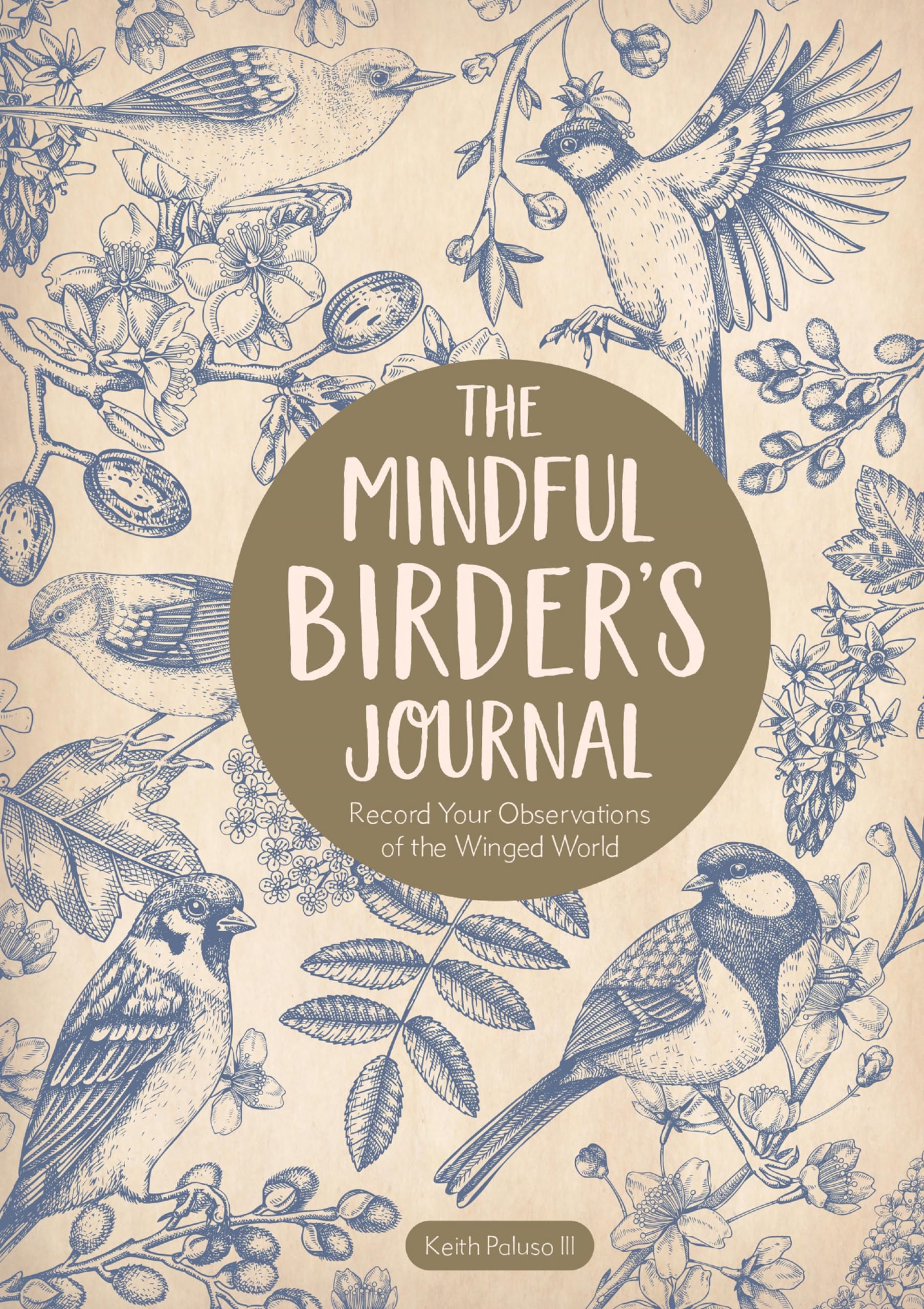 The Mindful Birders Journal: Record Your Observations of the Winged World