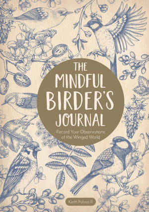 The Mindful Birders Journal: Record Your Observations of the Winged World