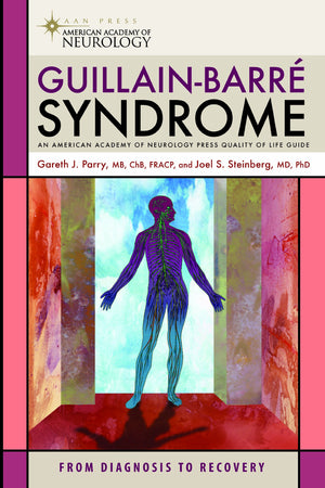 Guillainbarre Syndrome: From Diagnosis To Recovery (American Academy Of Neurology Press Quality Of Life Guides)
