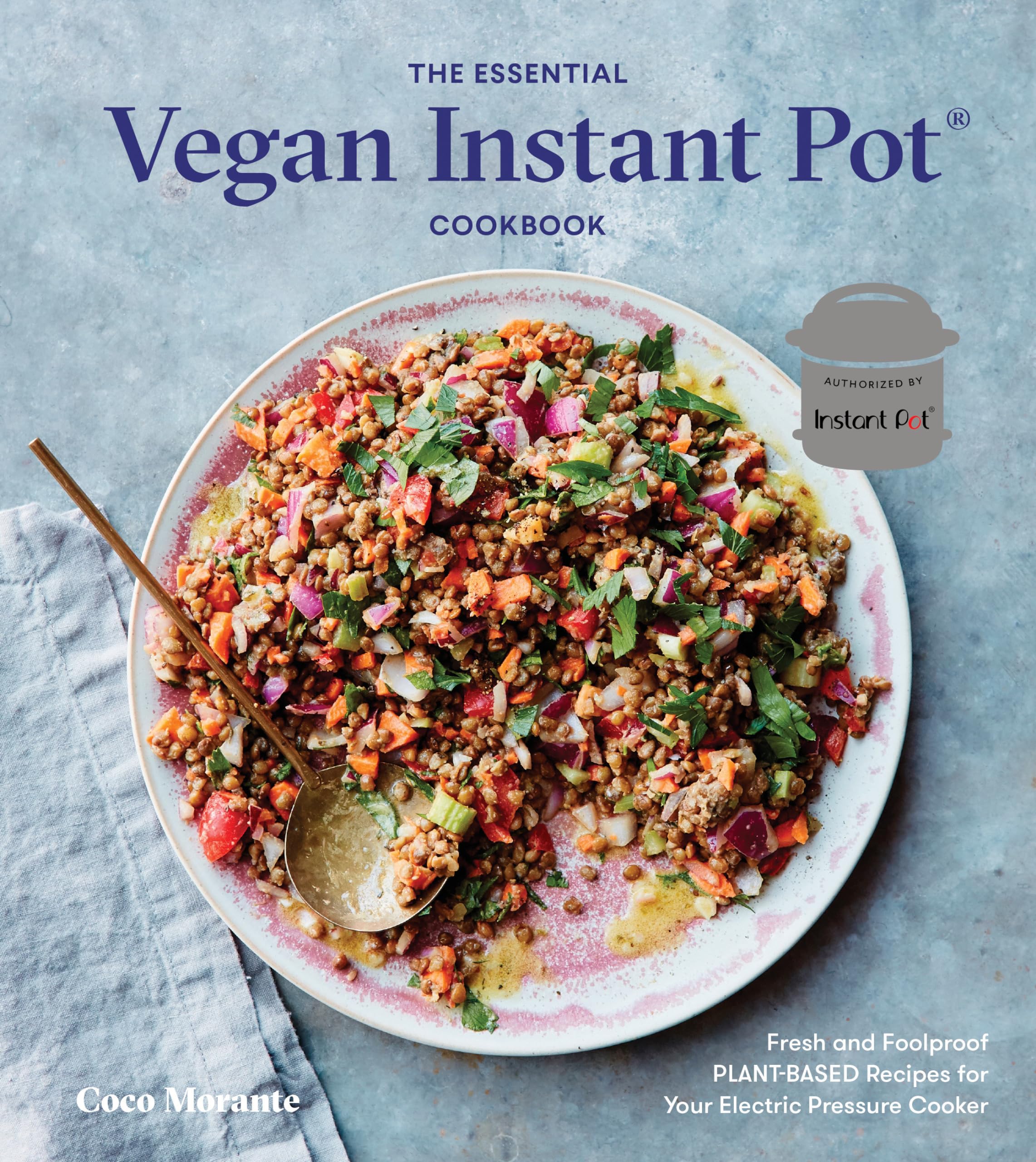 The Essential Vegan Instant Pot Cookbook: Fresh and Foolproof PlantBased Recipes for Your Electric Pressure Cooker,New