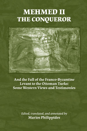 Mehmed Ii The Conqueror: And The Fall Of The Francobyzantine Levant To The Ottoman Turks: Some Western Views And Testimonies (M-new