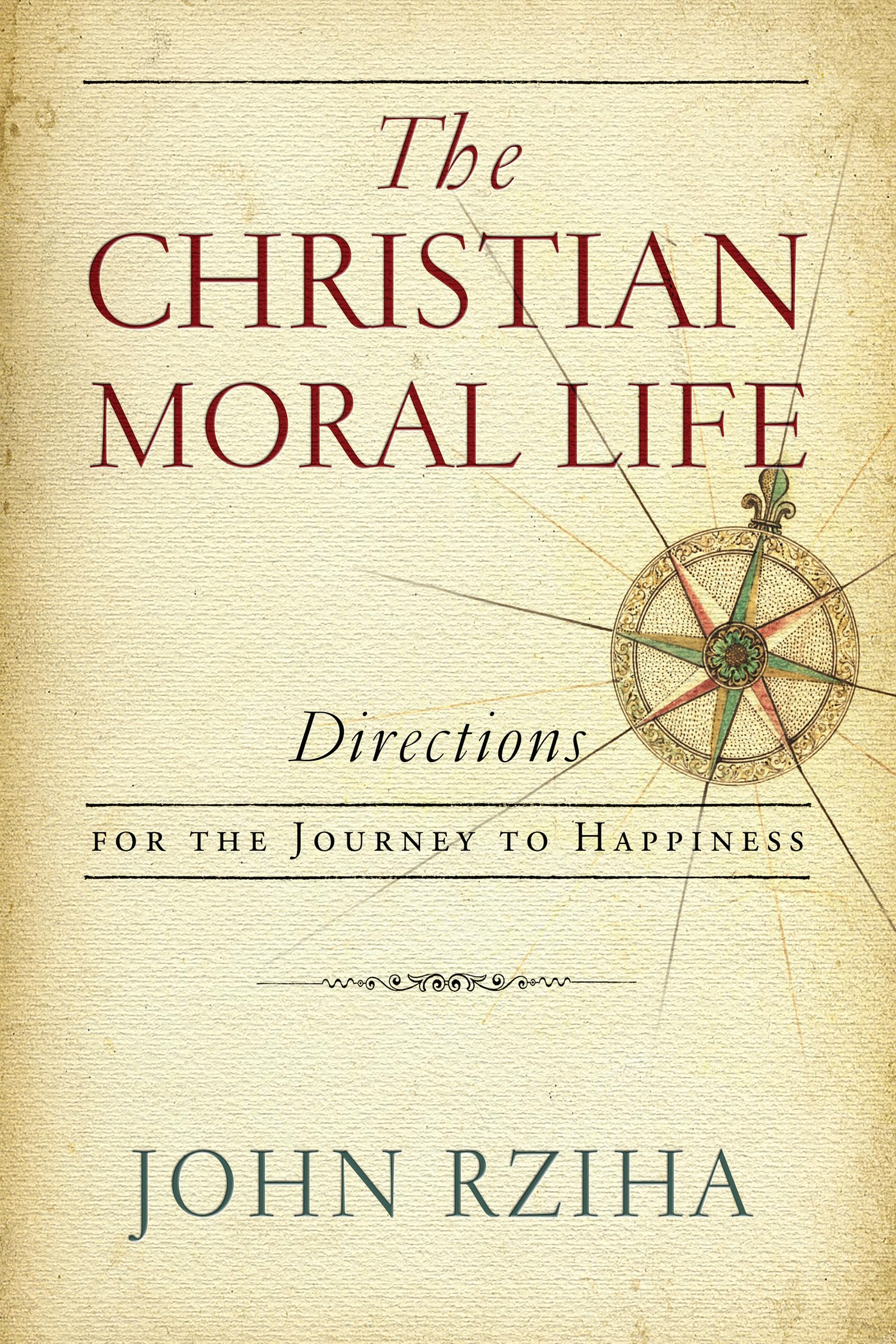 Christian Moral Life, The: Directions For The Journey To Happiness,Used