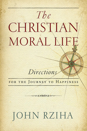Christian Moral Life, The: Directions For The Journey To Happiness,Used