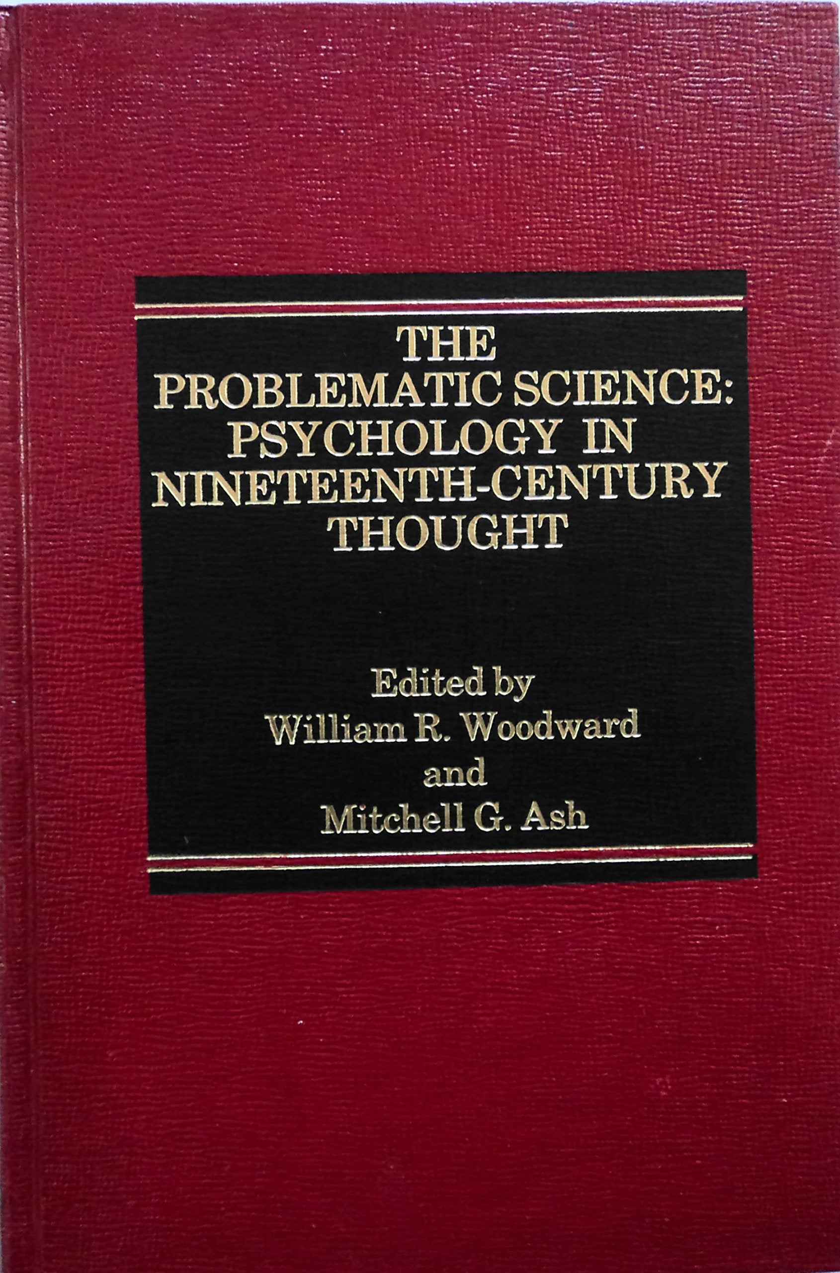The Problematic Science: Psychology in NineteenthCentury Thought,Used