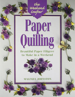 The Weekend Crafter: Paper Quilling: Stylish Designs and Practical Projects to Make in a Weekend,Used