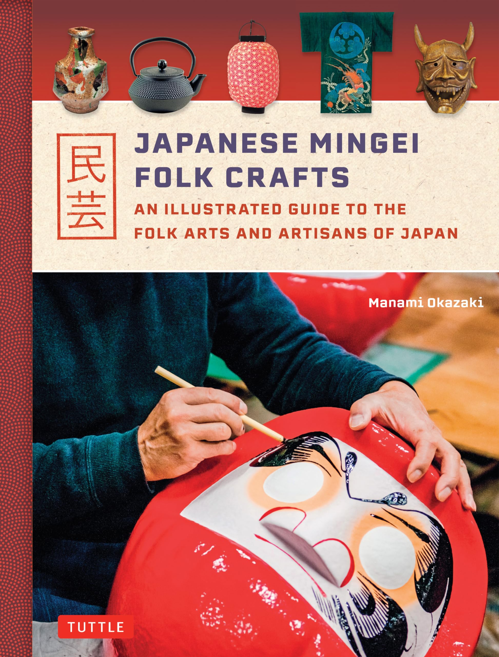 Japanese Mingei Folk Crafts: An Illustrated Guide to the Folk Arts and Artisans of Japan,New
