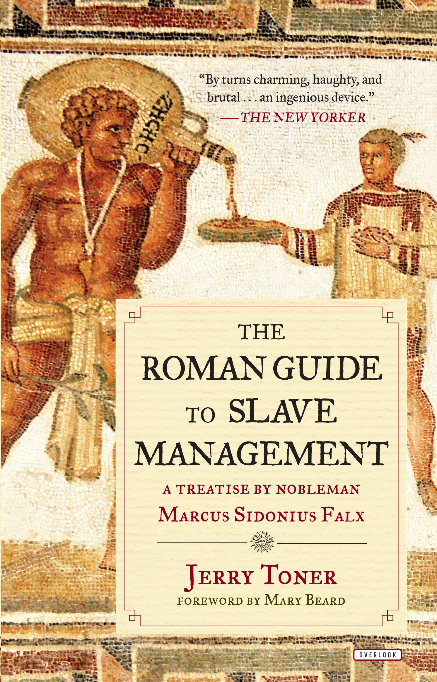The Roman Guide To Slave Management: A Treatise By Nobleman Marcus Sidonius Falx