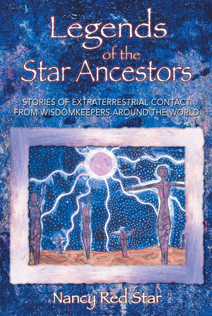 Legends of the Star Ancestors: Stories of Extraterrestrial Contact from Wisdomkeepers around the World,Used