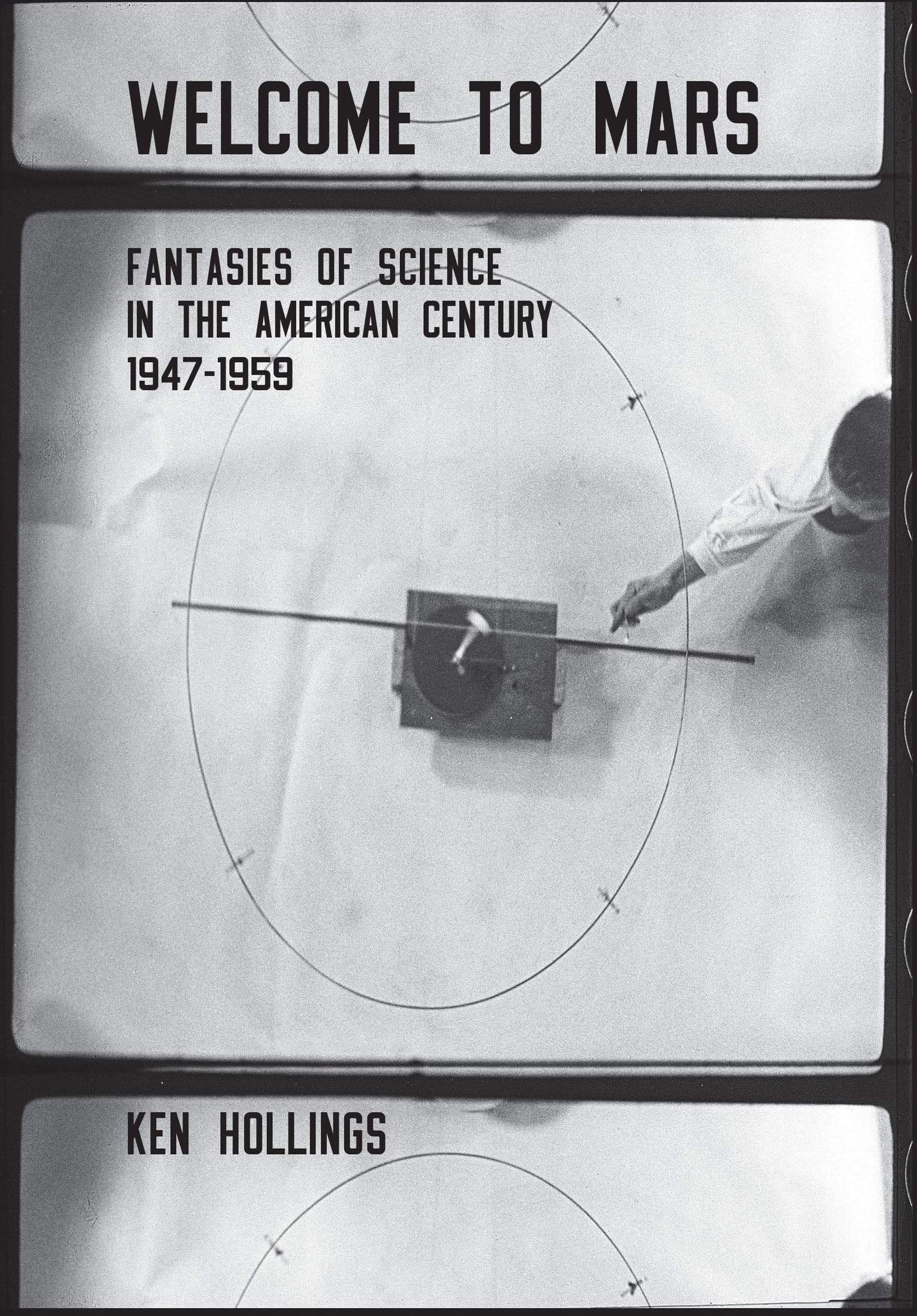 Welcome to Mars: Fantasies of Science in the American Century 19471959 (Strange Attractor Press),Used