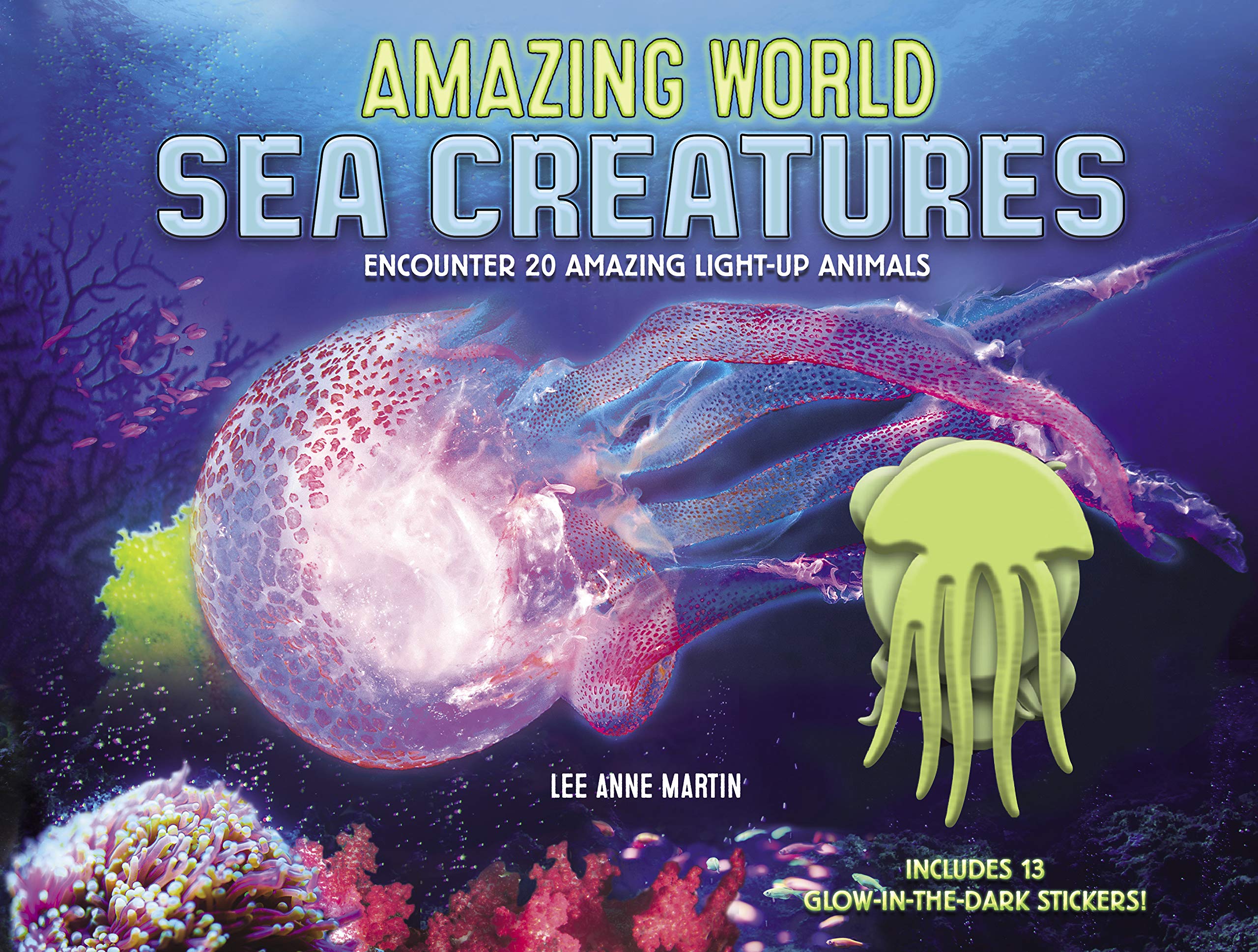 Amazing World Sea Creatures: Encounter 20 Amazing Lightup Animalsincludes 13 Glowinthedark Stickers!