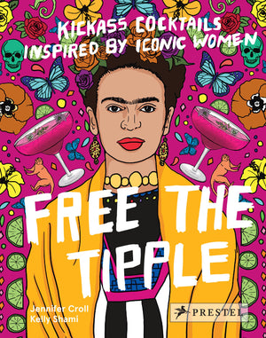 Free The Tipple: Kickass Cocktails Inspired By Iconic Women,New