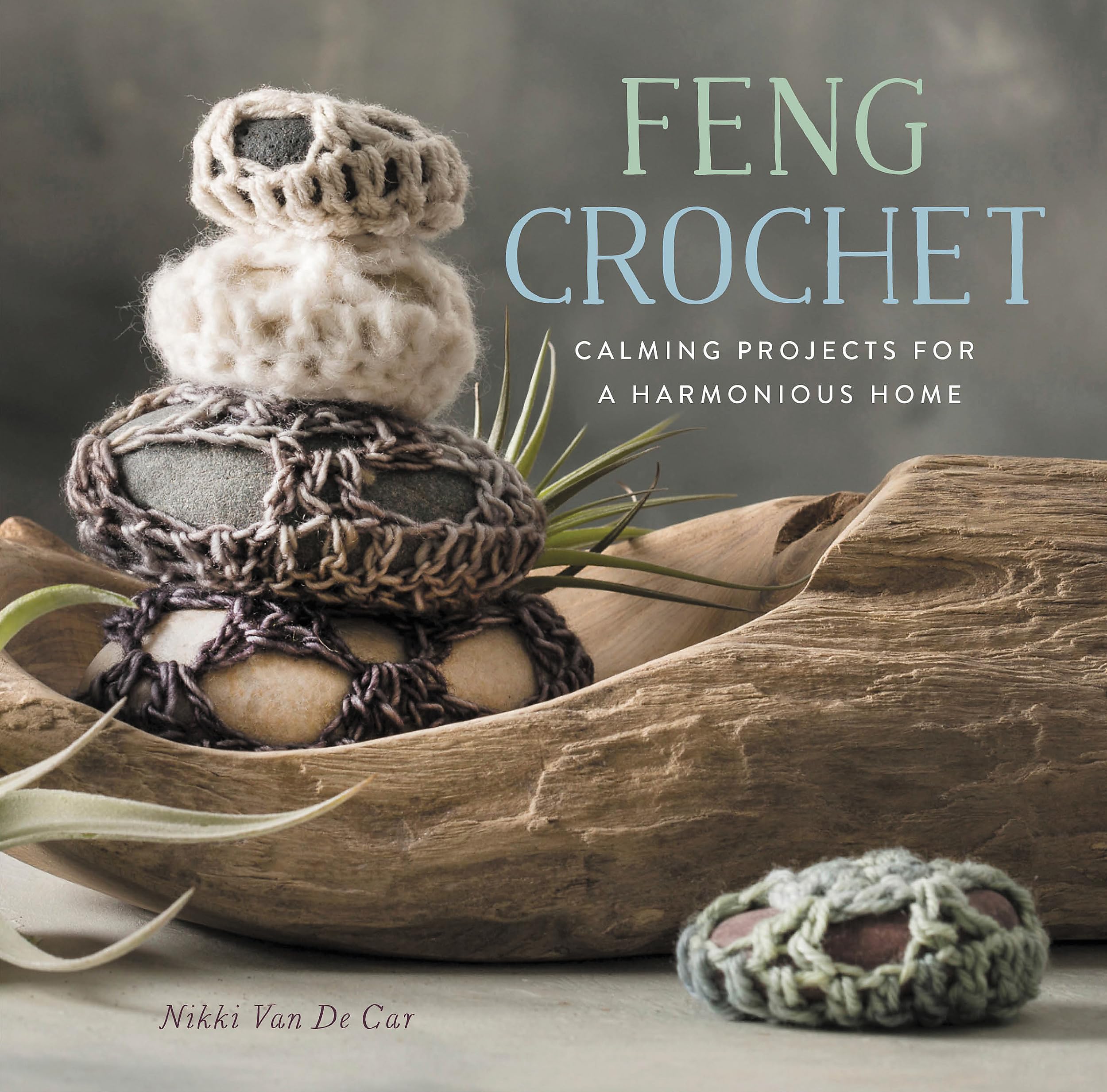 Feng Crochet: Calming Projects For A Harmonious Home