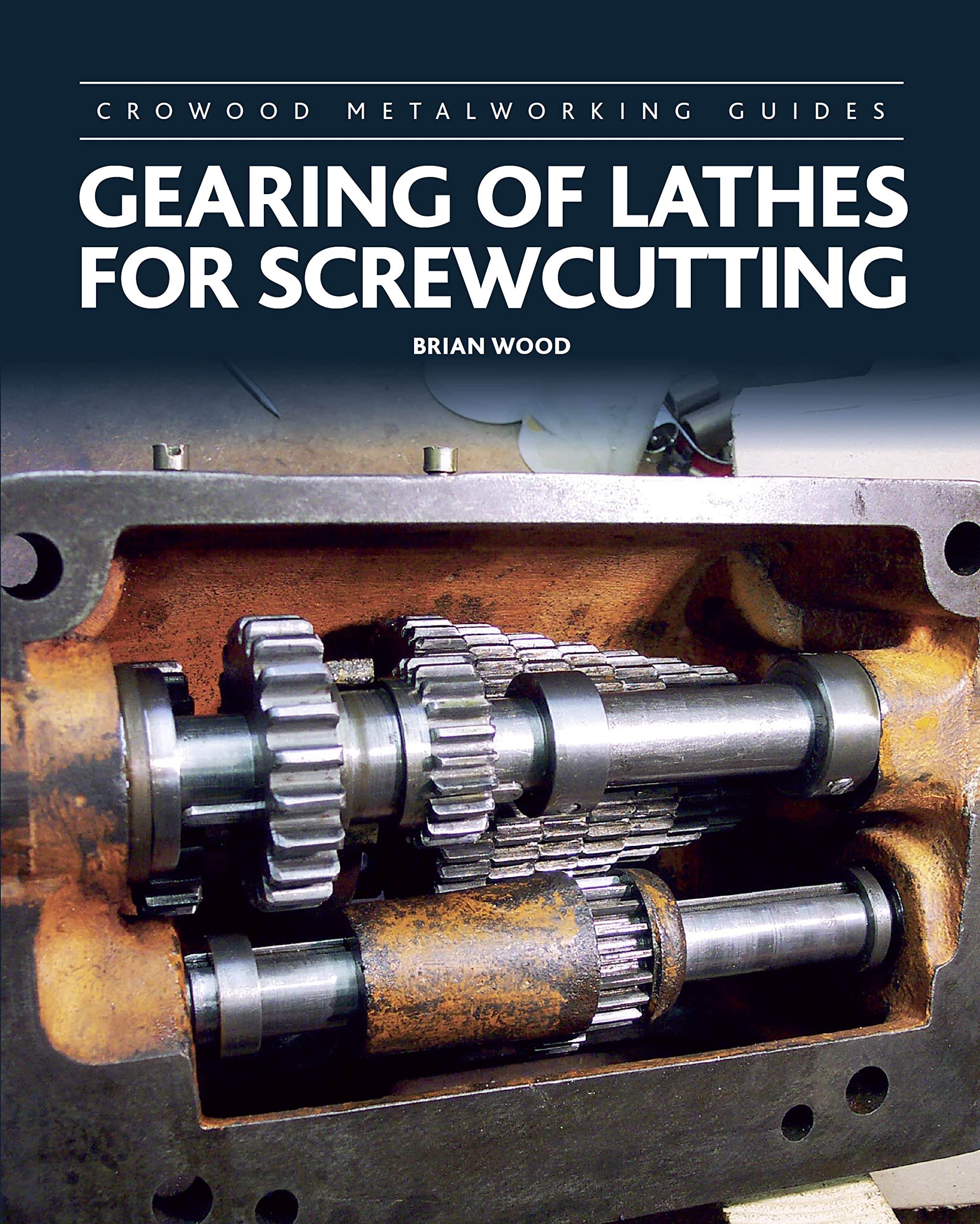 Gearing of Lathes for Screwcutting (Crowood Metalworking Guides),Used