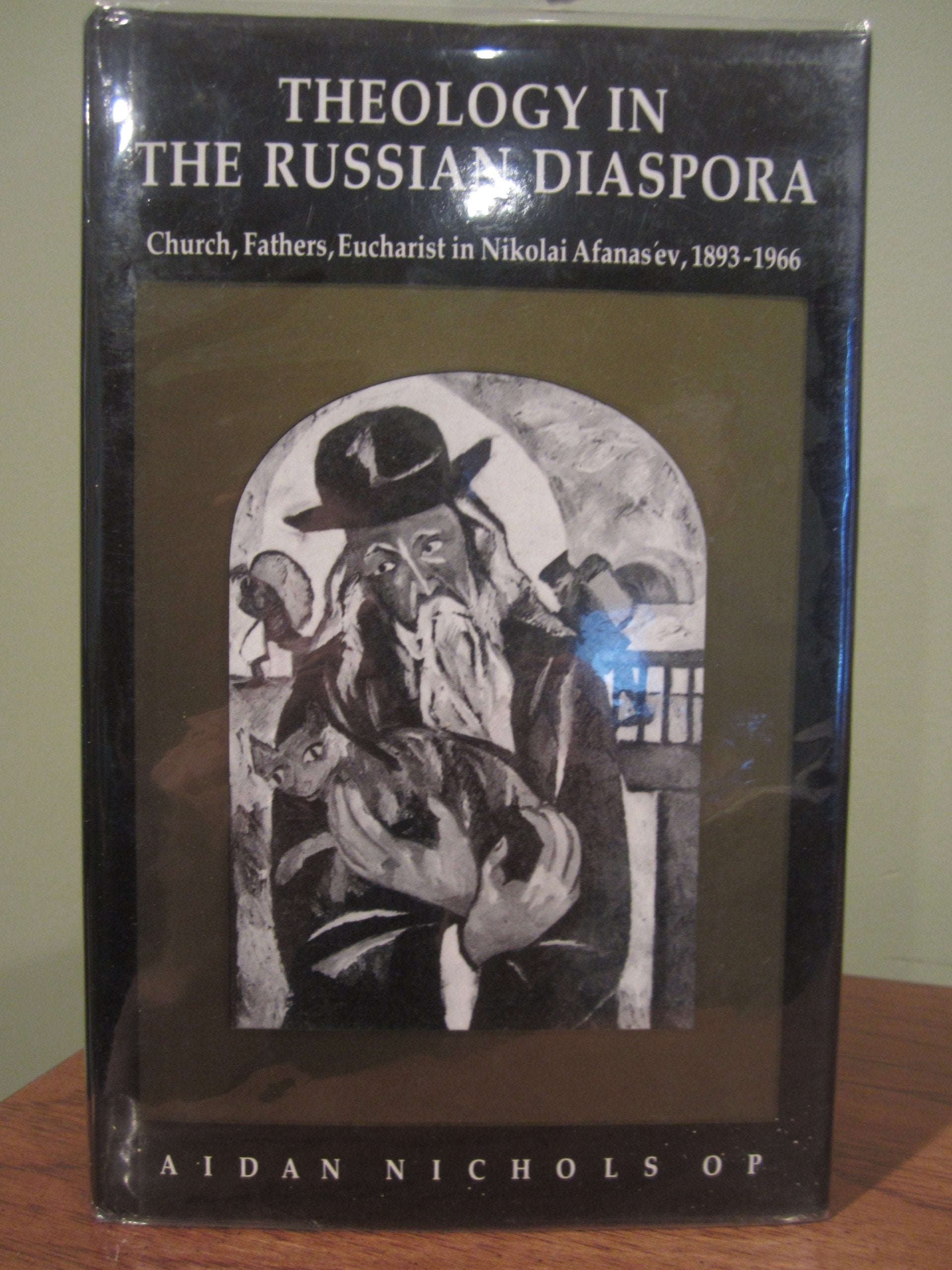 Theology in the Russian Diaspora: Church, Fathers, Eucharist in Nikolai Afanas'ev (18931966),Used