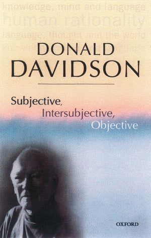 Subjective, Intersubjective, Objective (The Philosophical Essays of Donald Davidson (5 Volumes)),Used