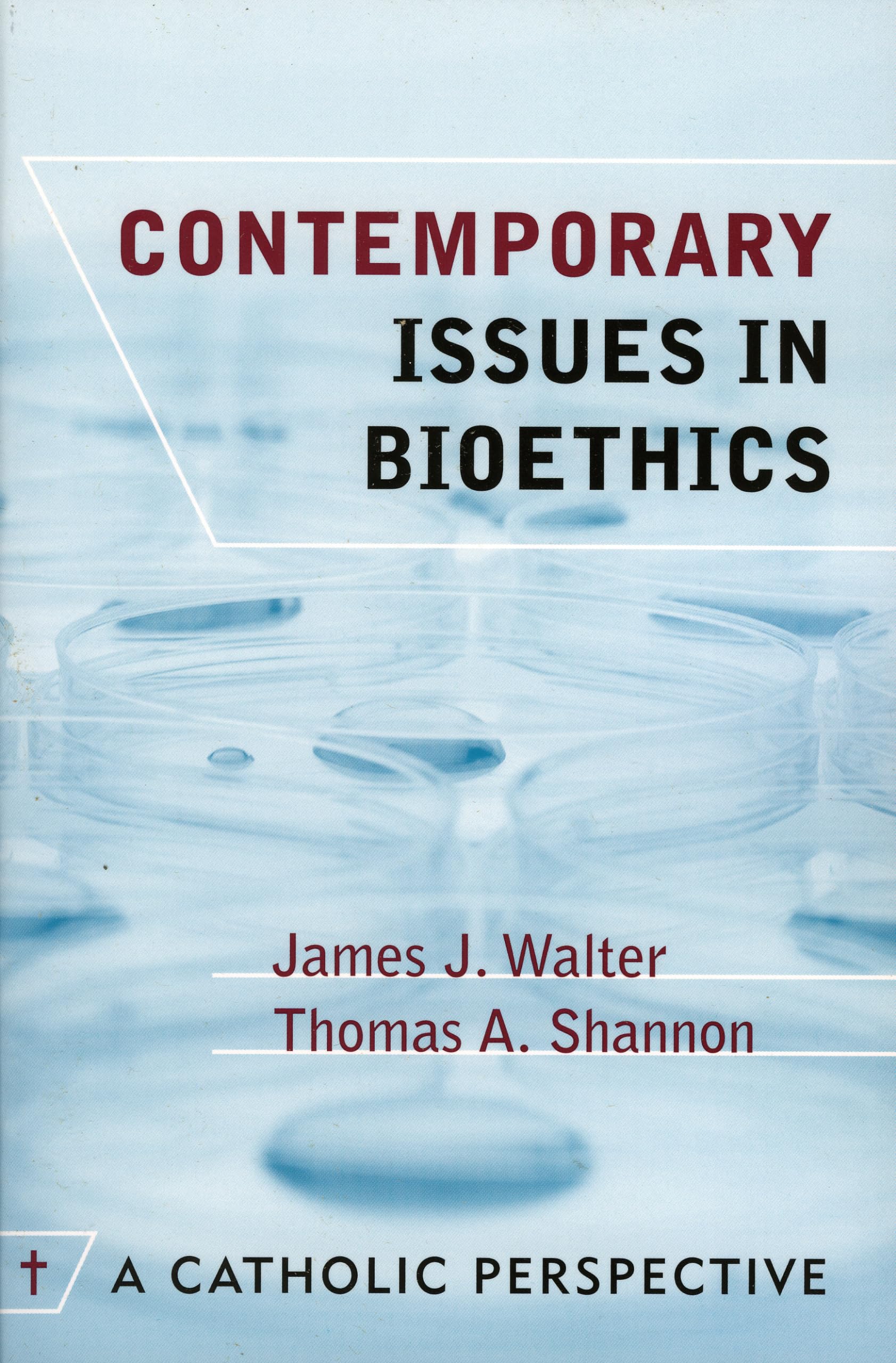 Contemporary Issues in Bioethics: A Catholic Perspective,Used