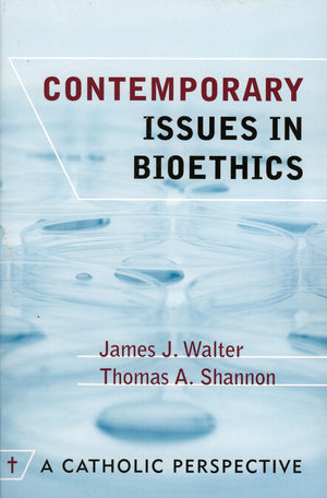 Contemporary Issues in Bioethics: A Catholic Perspective,Used